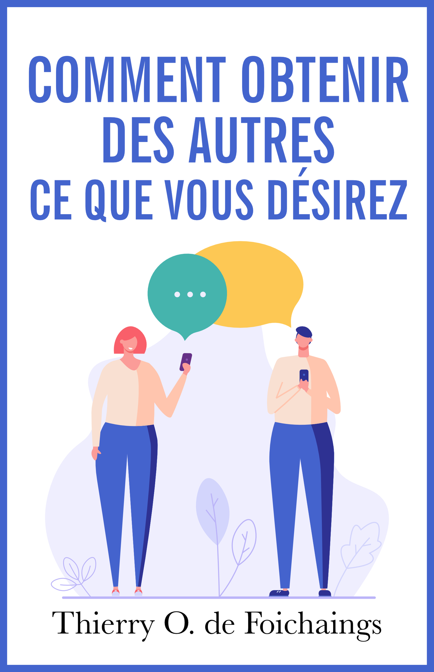 Comment Obtenir des Autres ce que Vous Désirez - ebook