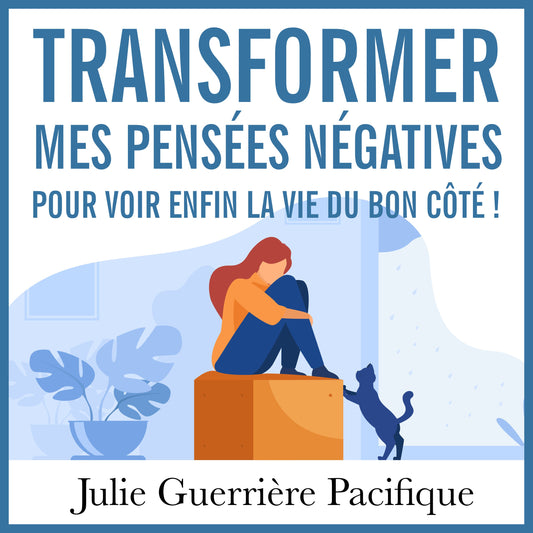 Transformer mes pensées négatives pour enfin voir la vie du bon côté