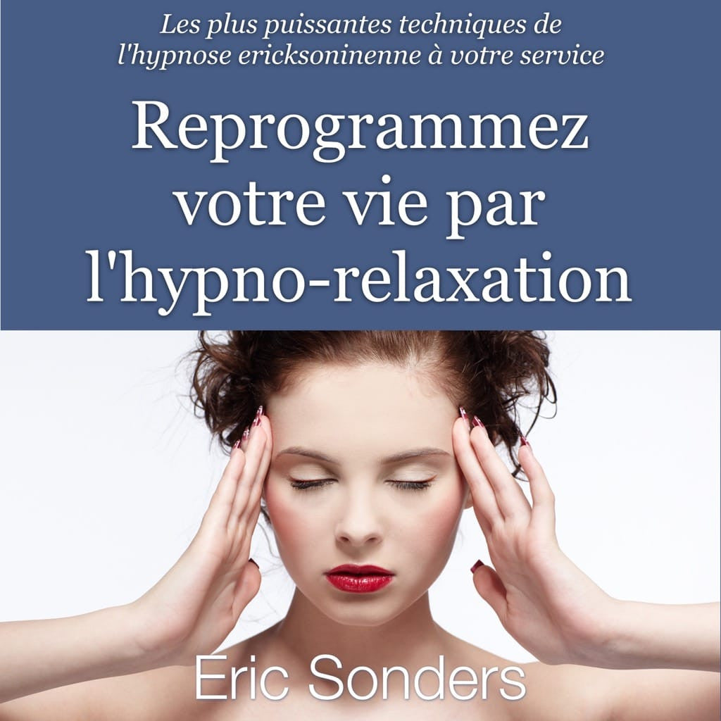 Reprogrammez votre vie par l'hypno-relaxation