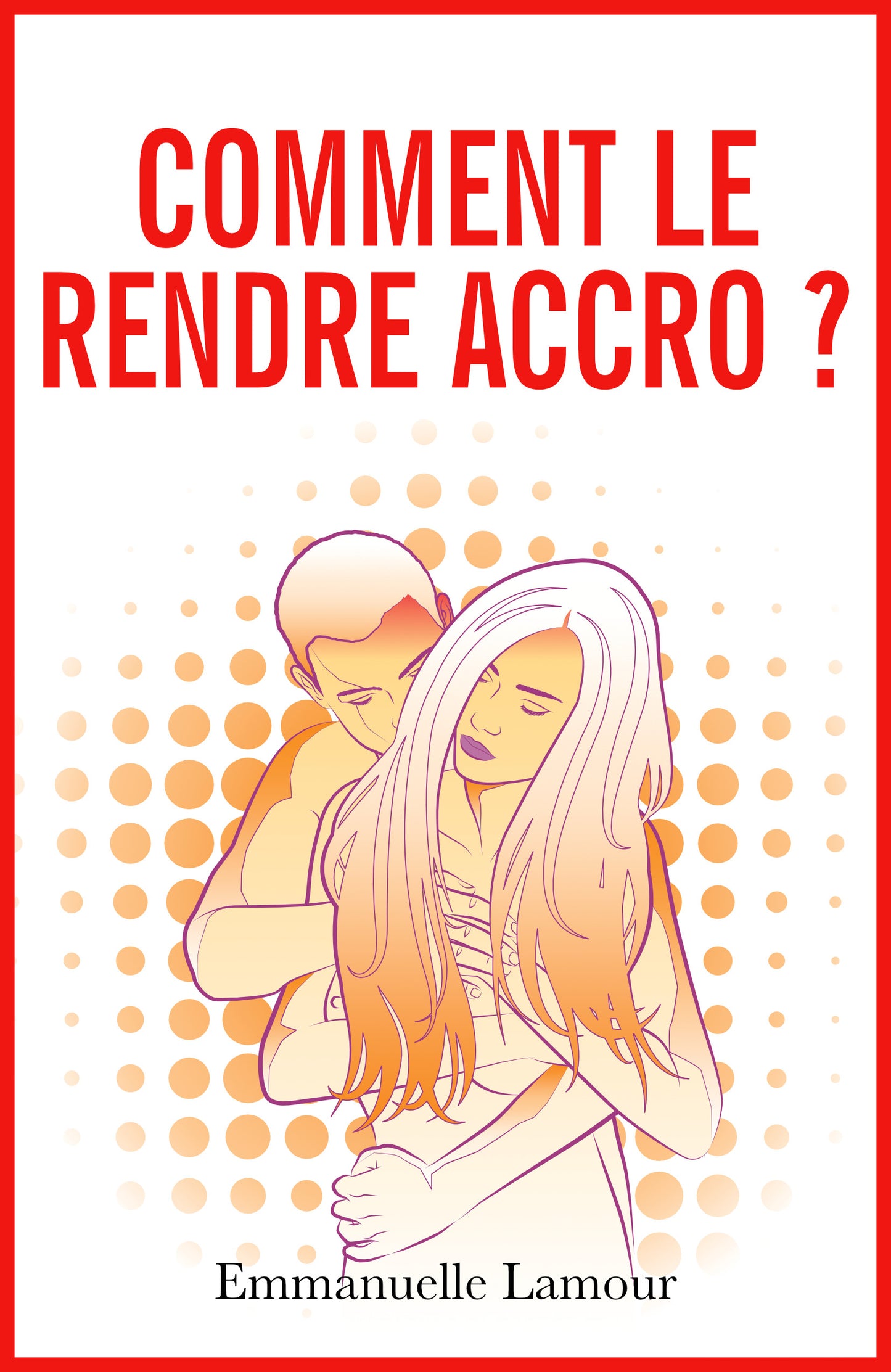 Comment le rendre accro - ebook