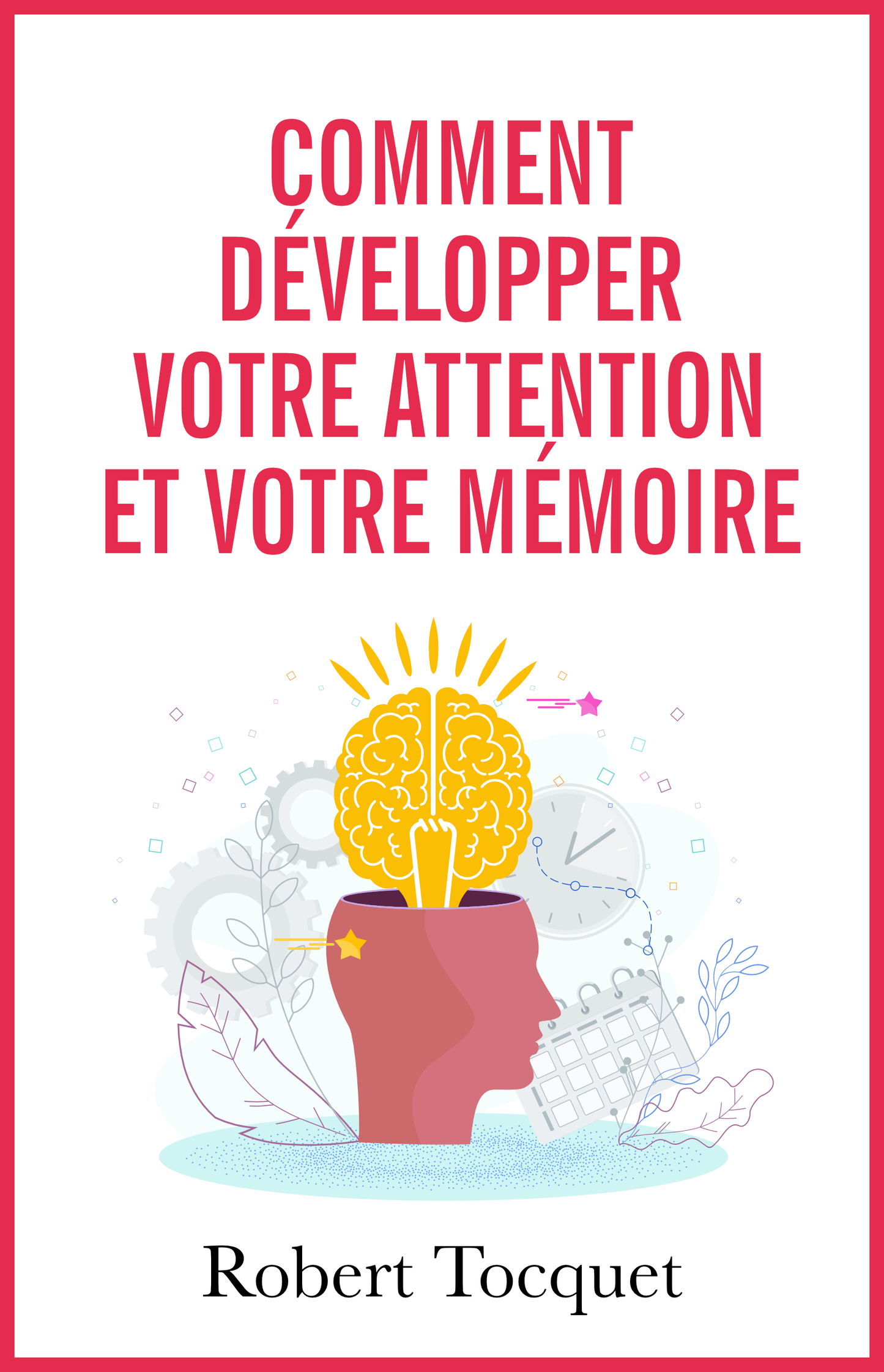 Comment développer votre attention et votre mémoire - ebook