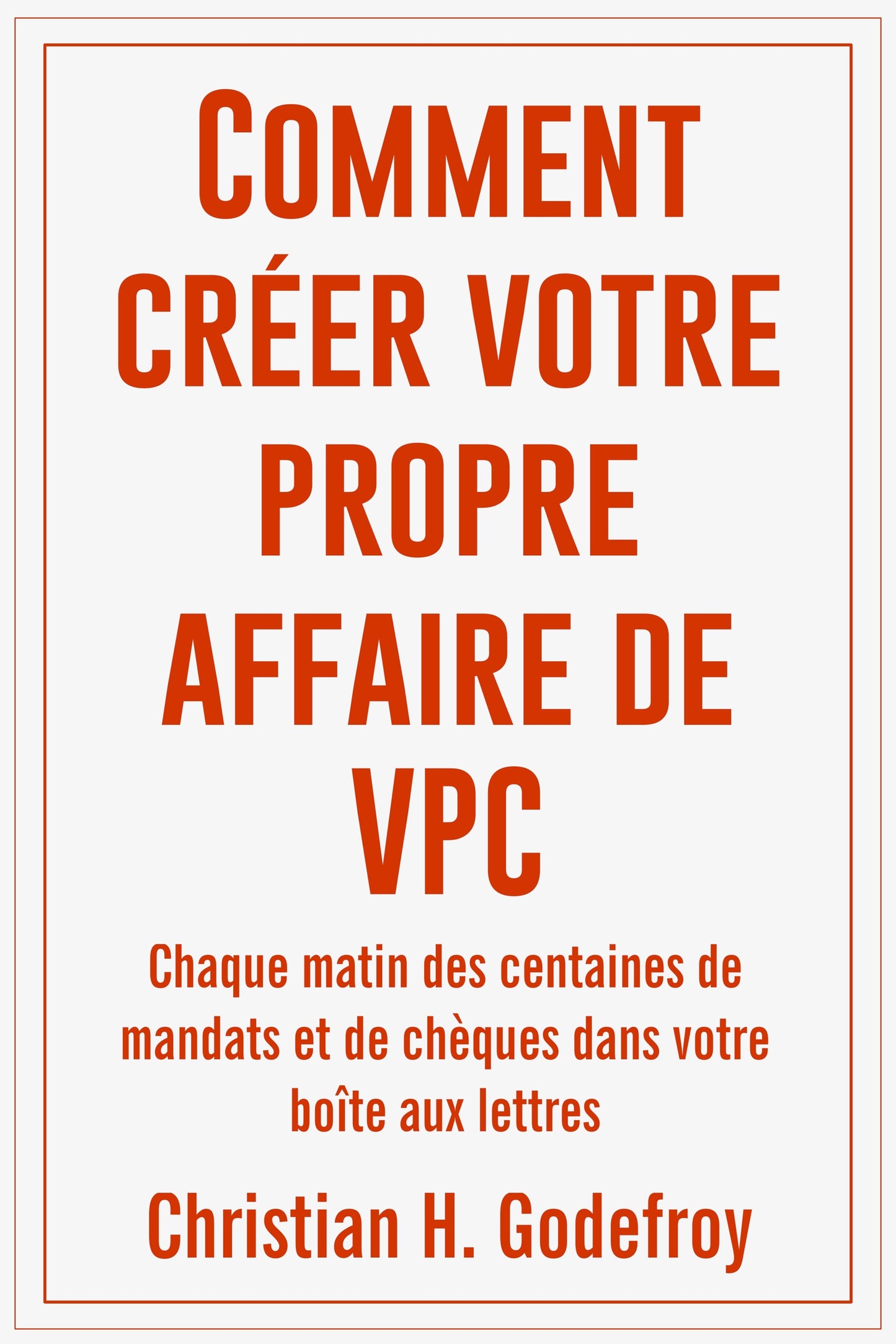 Comment Créer Votre Propre Affaire de V.P.C. - ebook